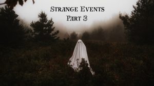 strange events part 3